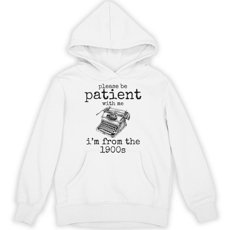 Please Be Patient With Me I'm From The 1900s Typewriter Tees Unisex Hoodie