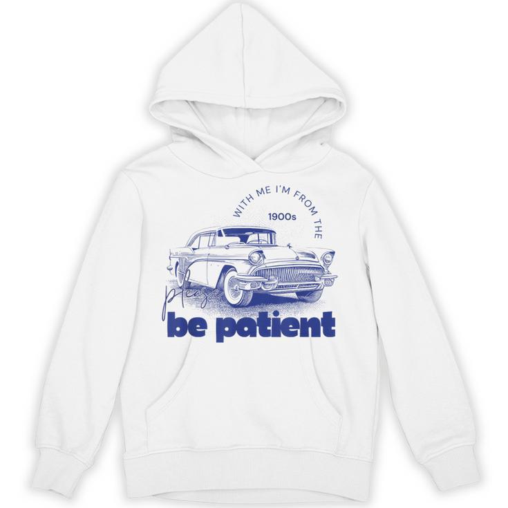 Please Be Patient With Me I'm From The 1900s Vintage Car Unisex Hoodie