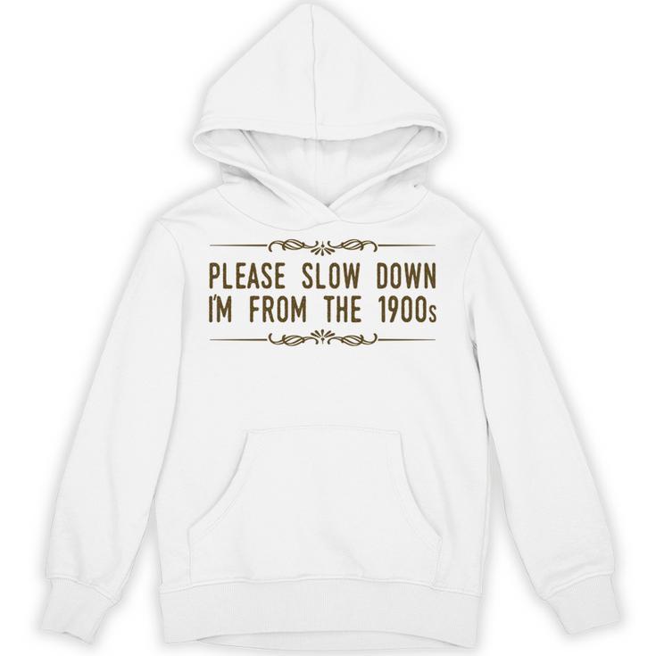 Please Slow Down I'm From The 1900s Unisex Hoodie