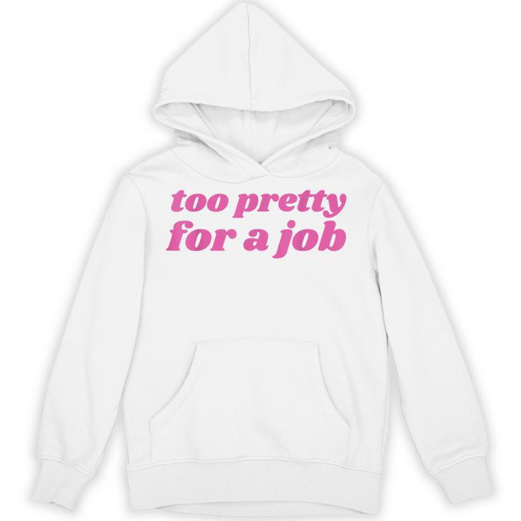 Too Pretty For a Job Y2k Aesthetic 2000s Nostalgia Unisex Hoodie