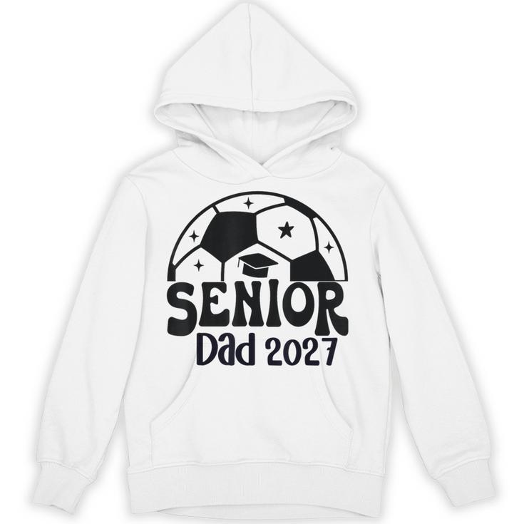 Proud Senior Dad Soccer Class Of 2027 Graduation Graduate Unisex Hoodie
