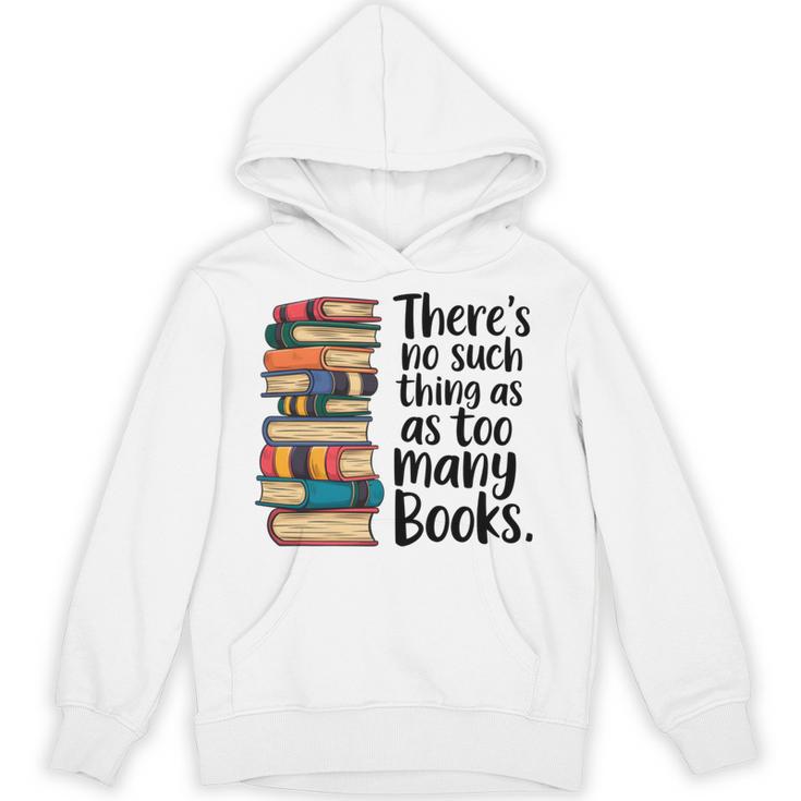 There Is No Such Thing As Too Many Books Book Lover Unisex Hoodie