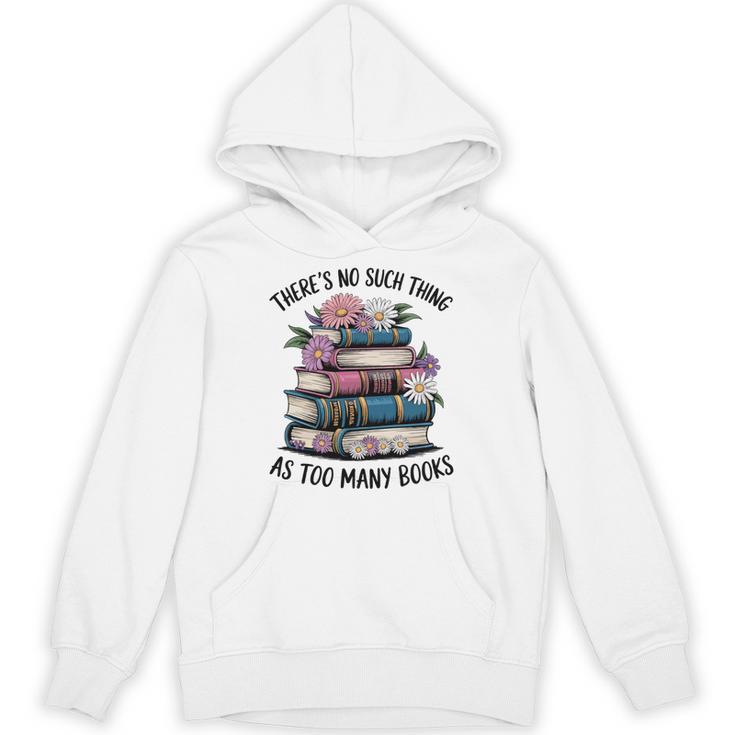 There Is No Such Thing As Too Many Books Lover Women Kids Unisex Hoodie