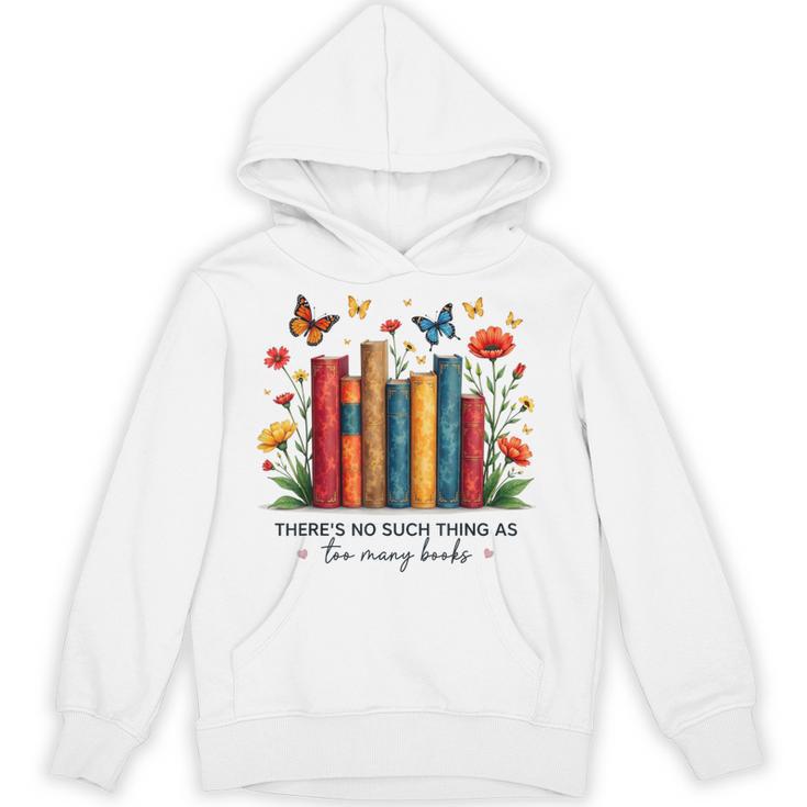 There Is No Such Thing As Too Many Books Shirts Bookish Unisex Hoodie