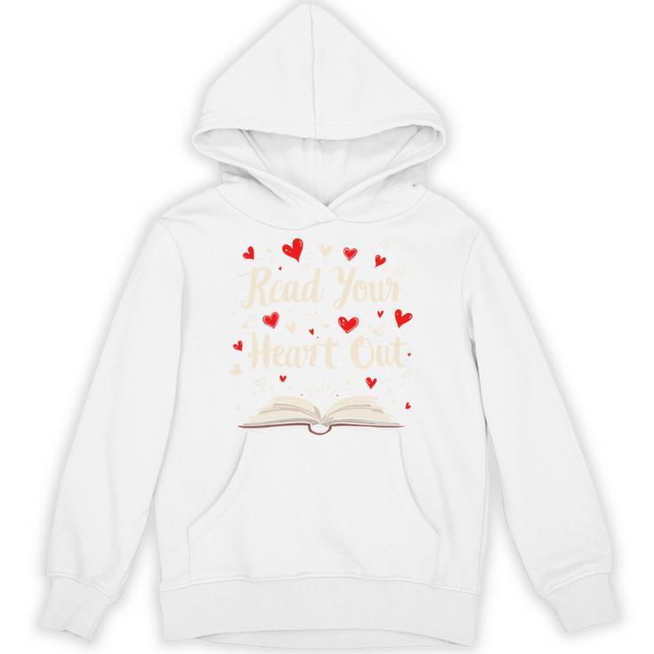 Read Your Heart Out Valentines Day Book And Reading Lovers Unisex Hoodie