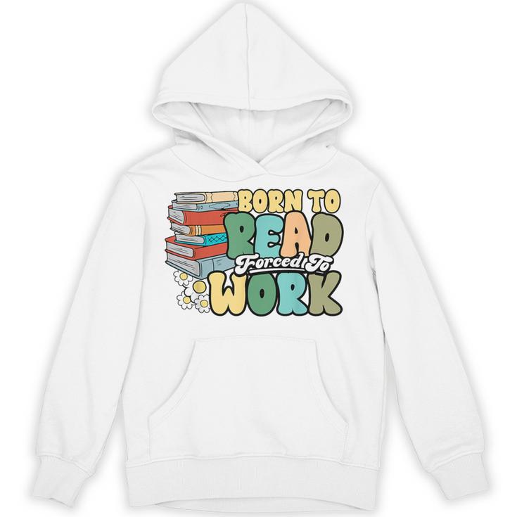 Reading Born To Read Forced To Work Bookish Book Lover Unisex Hoodie