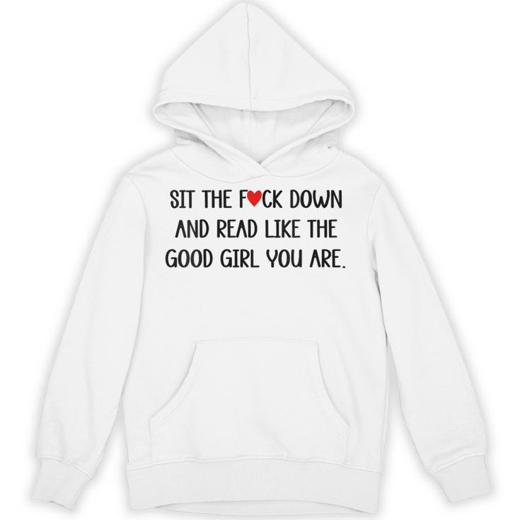 Sit The Fuck Down And Read Good Girl Spicy Books Smut Reader Unisex Hoodie