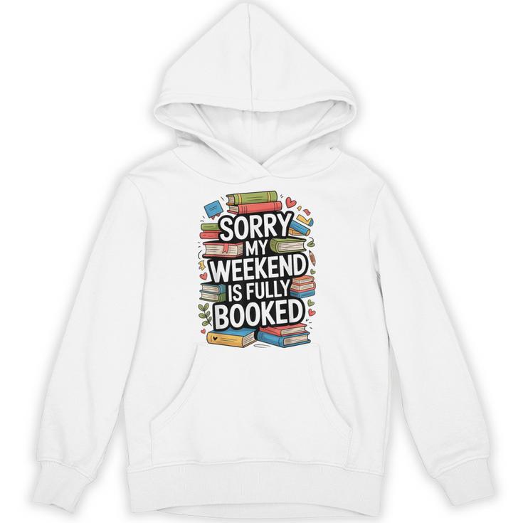 Sorry My Weekend Is Fully Booked Book Lovers Present Unisex Hoodie