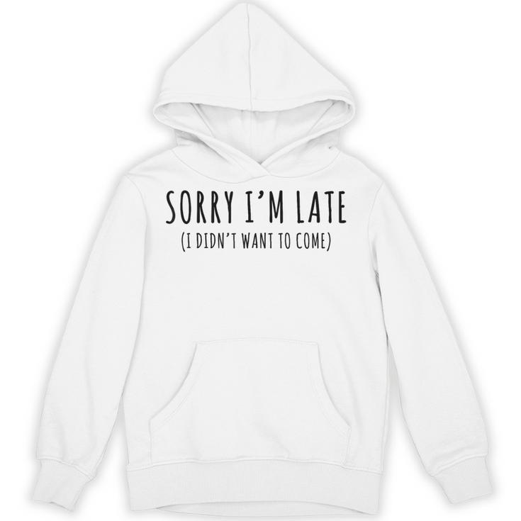 Sorry I’m Late I Didn’t Want To Come Introvert Humor Unisex Hoodie