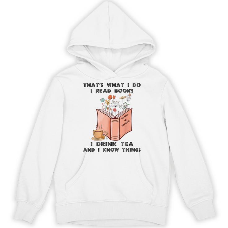 That's What I Do I Read Books I Drink Tea And I Know Things Unisex Hoodie