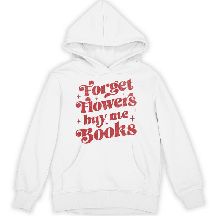 Valentine Bookish Love Quote Forget Flowers Buy Me Books Unisex Hoodie