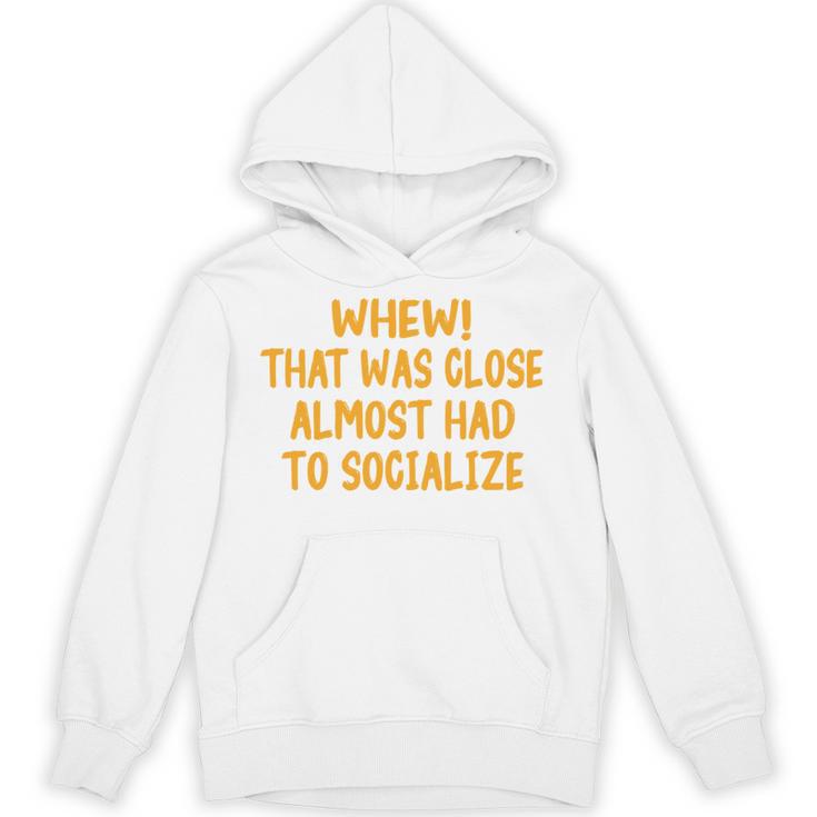 Whew That Was Close Almost Had To Socialize Introvert Unisex Hoodie