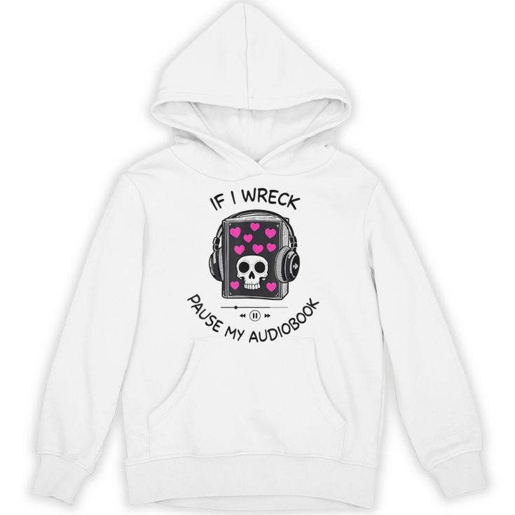 If I Wreck Pause My Audiobook Lover Reader Book-Club Women Unisex Hoodie