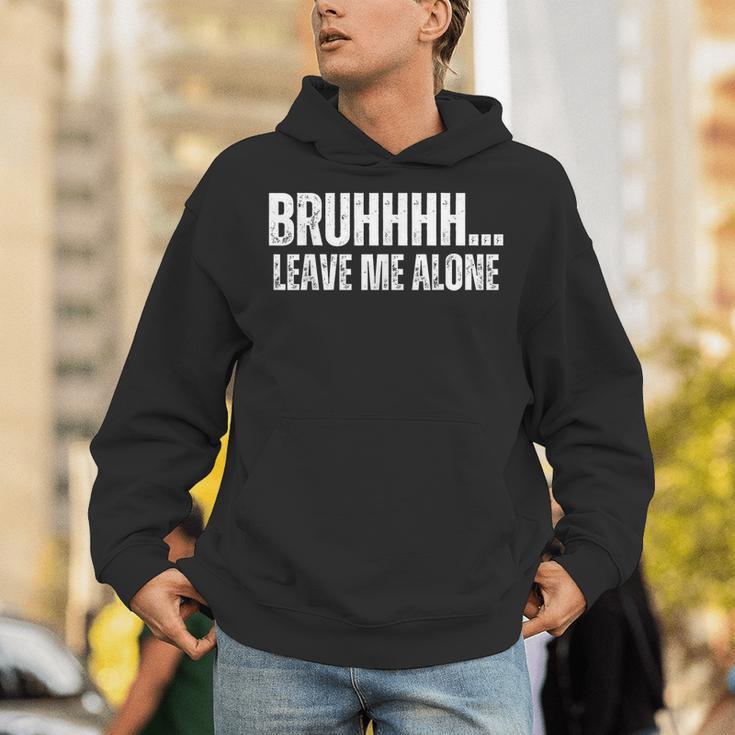 Bruhhhh Leave Me Alone Humor Introvert Sarcastic Unisex Hoodie Bruhhhh Leave Me Alone Humor Introvert Sarcastic Unisex Hoodie