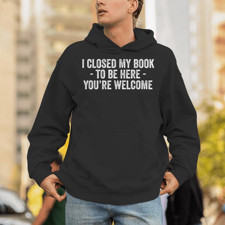 I Closed My Book To Be Here You'Re Welcome Saying Unisex Hoodie