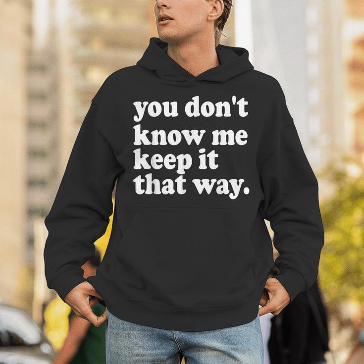 You Don’t Know Me Keep It That Way Sarcastic Introvert Meme Unisex Hoodie You Don’t Know Me Keep It That Way Sarcastic Introvert Meme Unisex Hoodie
