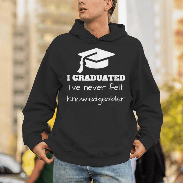 I Graduated I'Ve Never Felt Knowledgebler Graduation Unisex Hoodie