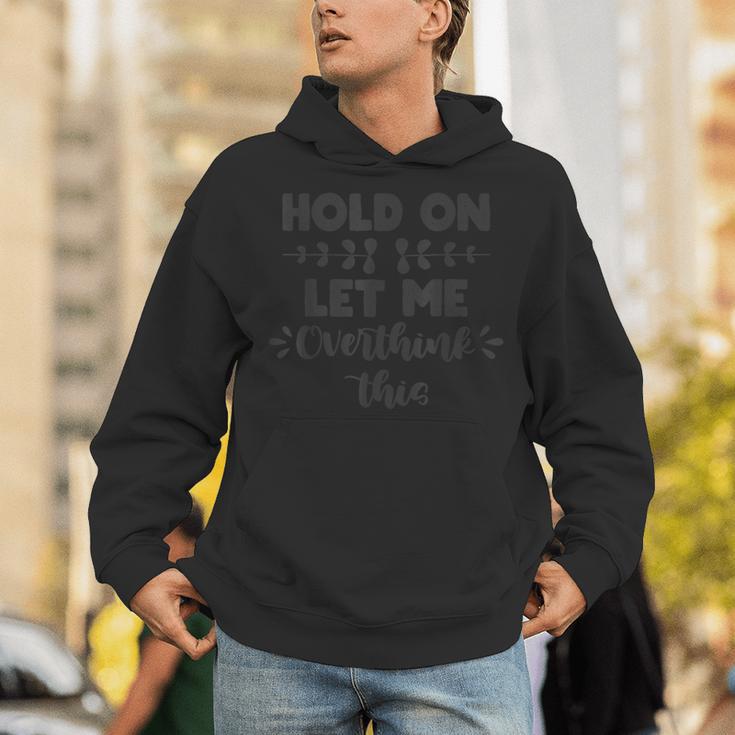 Hold On Let Me Overthink This Anxiety Women Introvert Unisex Hoodie
