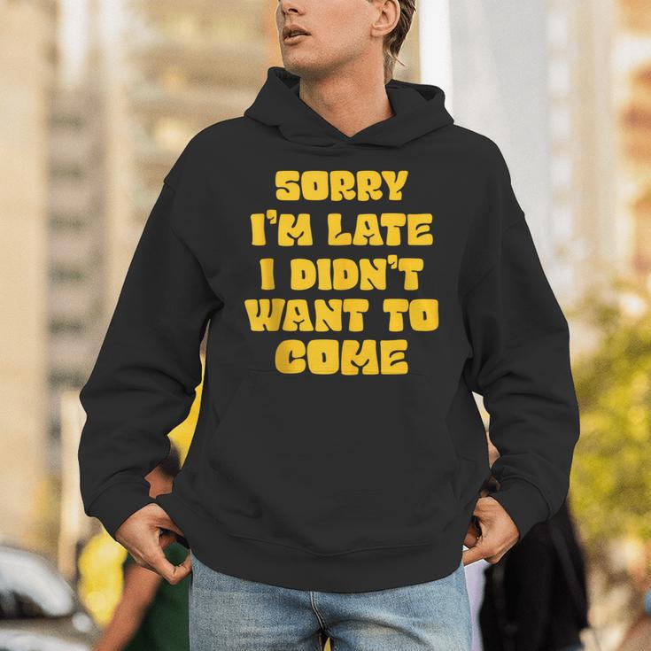SORRY I'M LATE I DIDN'T WANT TO COME FUNNY INTROVERT PRESENT Unisex Hoodie SORRY I'M LATE I DIDN'T WANT TO COME FUNNY INTROVERT PRESENT Unisex Hoodie