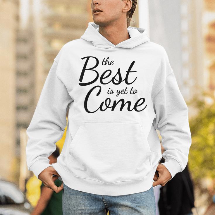 The Best Is Yet To Come Graduation Unisex Hoodie