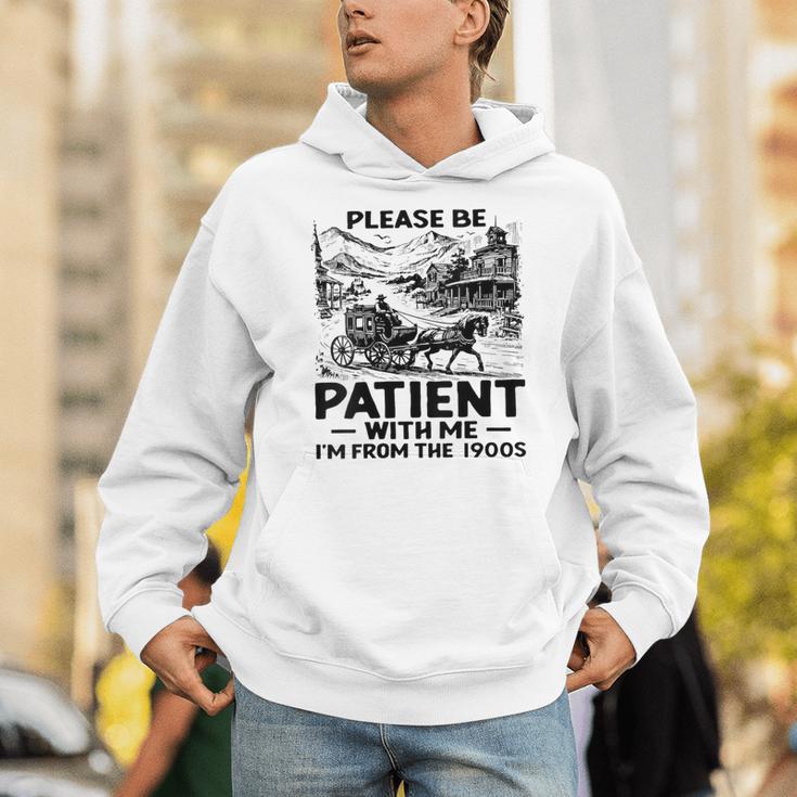 I'm From The 1900s Please Be Patient With Me Unisex Hoodie