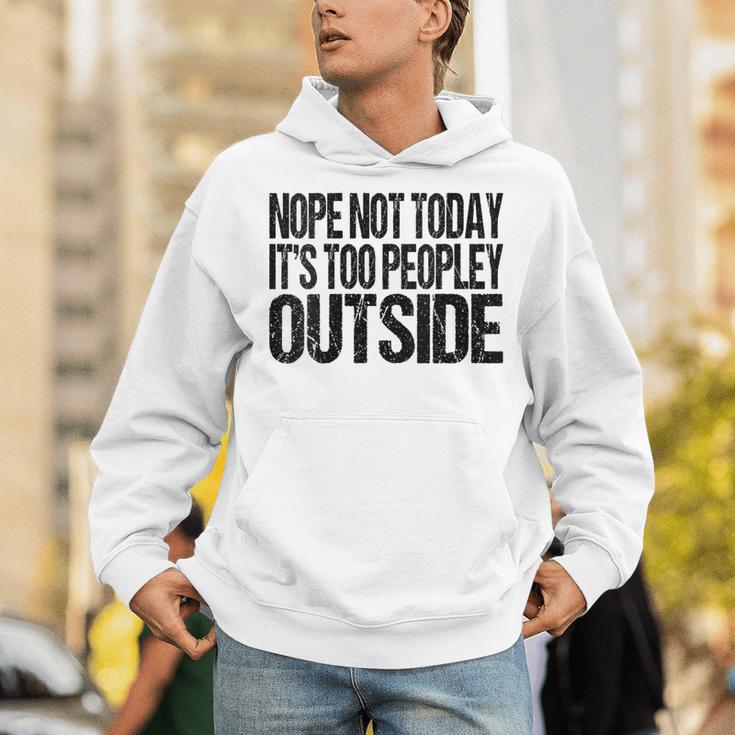 Nope Not Today Its Too Peopley Outside Introvert Lazy Unisex Hoodie Nope Not Today Its Too Peopley Outside Introvert Lazy Unisex Hoodie