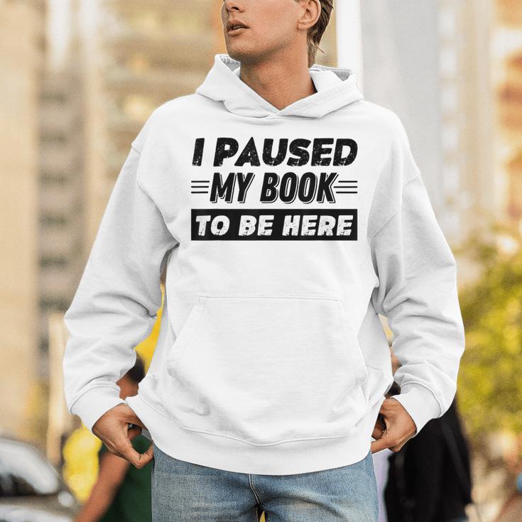 I Paused My Book To Be Here Unisex Hoodie I Paused My Book To Be Here Unisex Hoodie