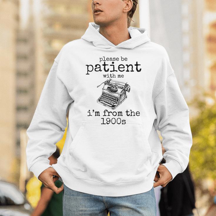 Please Be Patient With Me I'm From The 1900s Typewriter Tees Unisex Hoodie Please Be Patient With Me I'm From The 1900s Typewriter Tees Unisex Hoodie