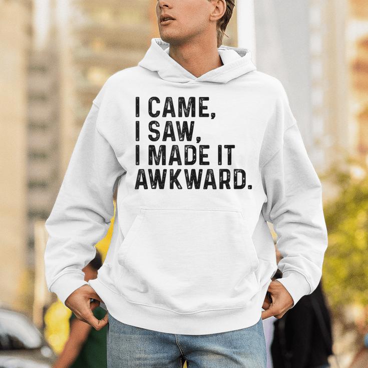 I Came I Saw I Made It Awkward Introvert Humor Quote Unisex Hoodie I Came I Saw I Made It Awkward Introvert Humor Quote Unisex Hoodie