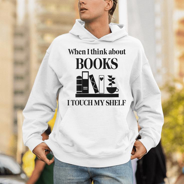 Women's When I Think About Books I Touch My Shelf Book Lover Bookish Unisex Hoodie