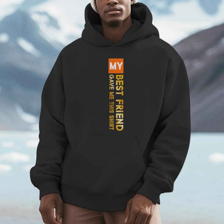 My Best Friend Gave Me This Shirt Friendship Memory Unisex Hoodie
