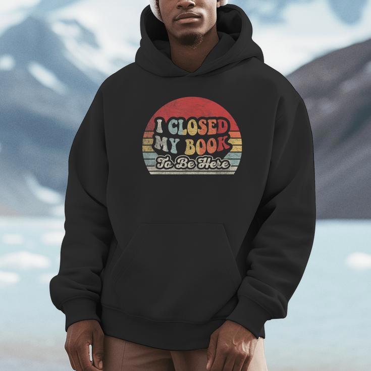 Book Shirt I Closed My Book To Be Here Nerdy Books Unisex Hoodie Book Shirt I Closed My Book To Be Here Nerdy Books Unisex Hoodie