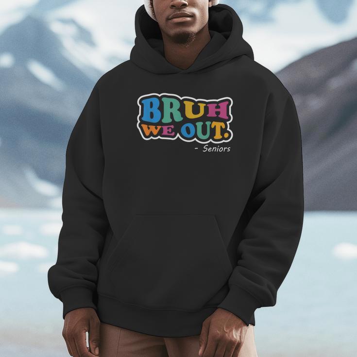 Bruh We Out Seniors End Of School Student Graduation Class Unisex Hoodie