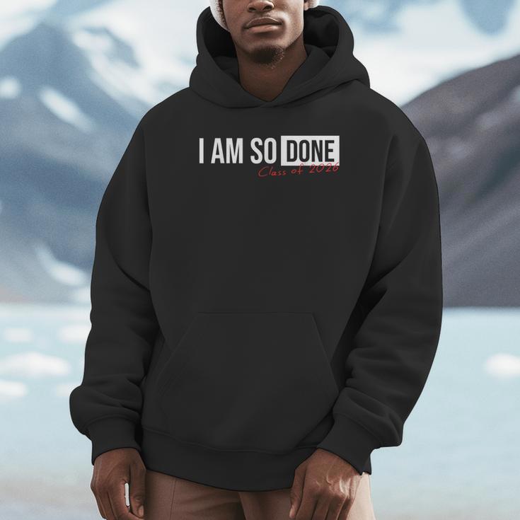 Class Of 2026 I Am So Done Graduation For Him Her Unisex Hoodie