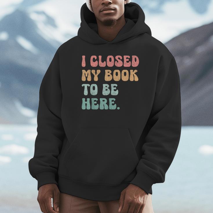 i Closed My Book To Be Here Women Men Unisex Hoodie i Closed My Book To Be Here Women Men Unisex Hoodie