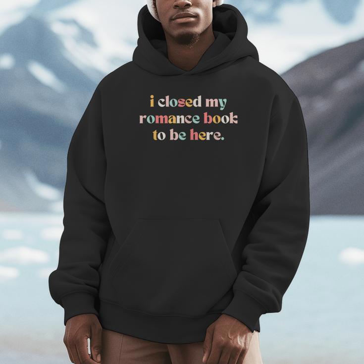 Cute I Closed My Romance Book To Be Here Funny Reading Joke Unisex Hoodie Cute I Closed My Romance Book To Be Here Funny Reading Joke Unisex Hoodie