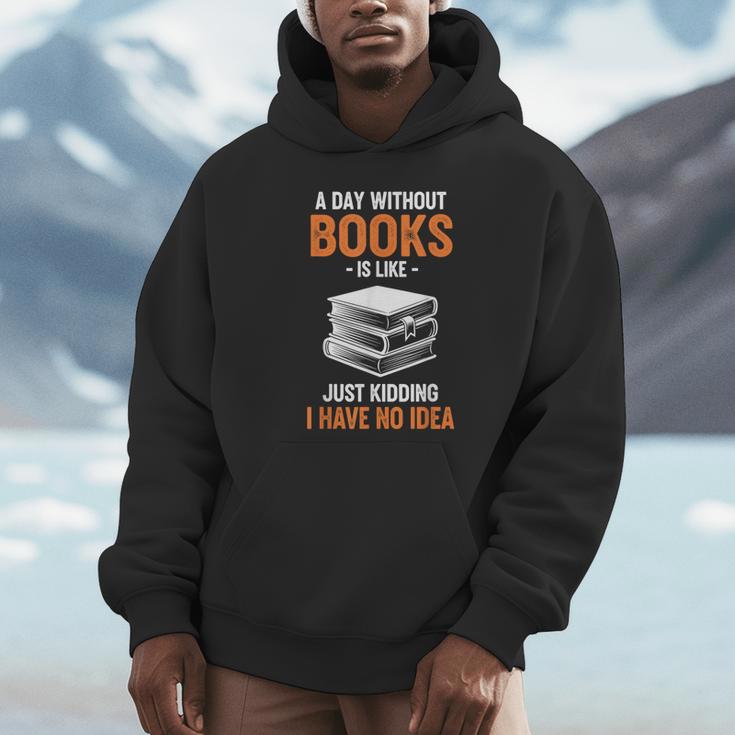 A Day Without Books Is Like Just Kidding I Have No Idea Unisex Hoodie
