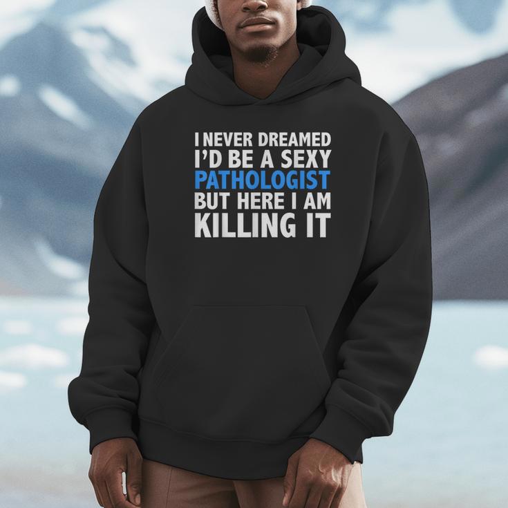 Never Dreamed I'd Be a Sexy Pathologist Pathology Graduation Unisex Hoodie
