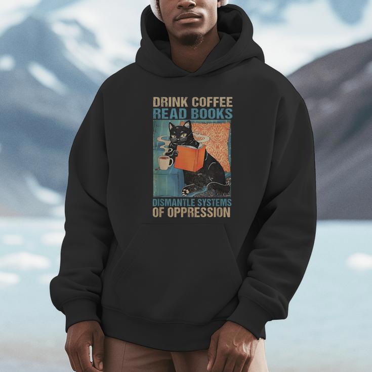 Drink Coffee Read Books Dismantle Systems Of Oppression Cat Unisex Hoodie