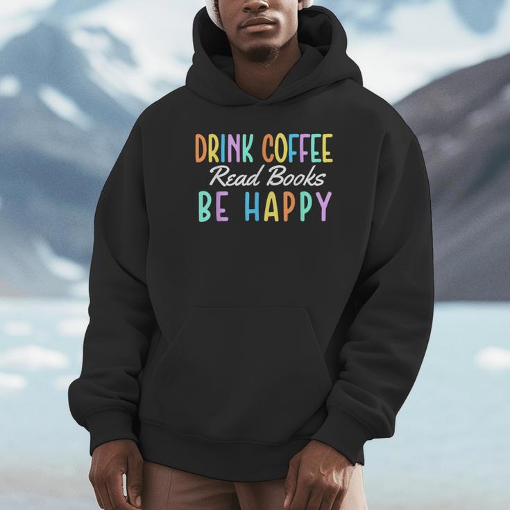 Drink Coffee Read Books Be Happy Caffeine Lover Unisex Hoodie