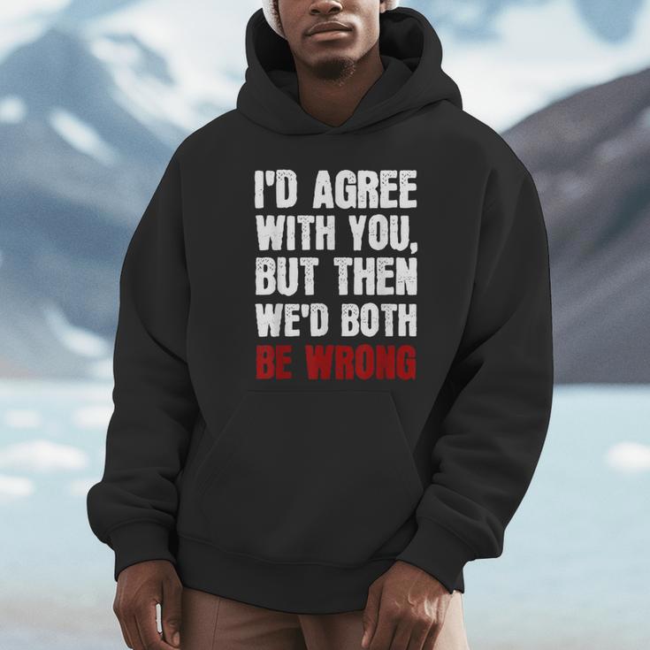 Humor Sarcastic Introvert Quote I'd Agree With You Unisex Hoodie Humor Sarcastic Introvert Quote I'd Agree With You Unisex Hoodie