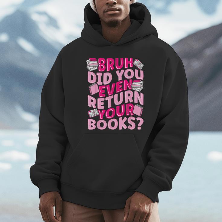 Library School Librarian Bruh Did You Even Return Your Books Unisex Hoodie Library School Librarian Bruh Did You Even Return Your Books Unisex Hoodie