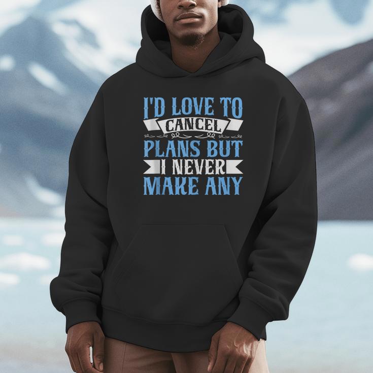 I Would Love To Cancel Plans But i Never Make Any Introvert Unisex Hoodie I Would Love To Cancel Plans But i Never Make Any Introvert Unisex Hoodie