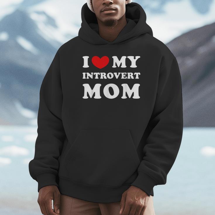 I Love My Introvert Mom I Heart My Introvert Mom Unisex Hoodie I Love My Introvert Mom I Heart My Introvert Mom Unisex Hoodie