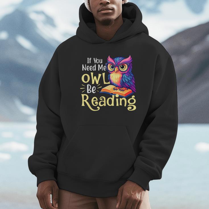 If You Need Me Owl Be Reading Book Lover Reading Bookworm Unisex Hoodie