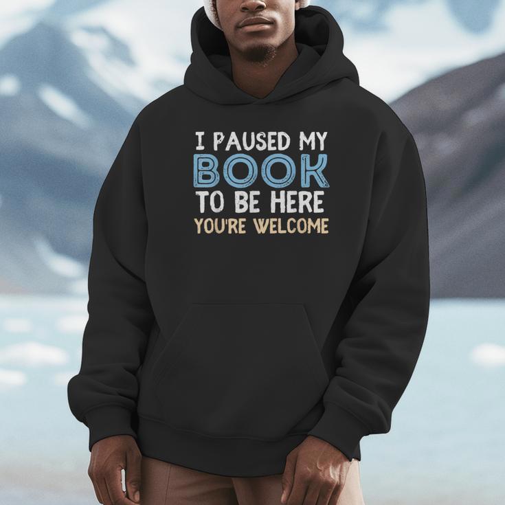 I Paused My Book To Be Here You'Re Welcome Reading Lover Unisex Hoodie I Paused My Book To Be Here You'Re Welcome Reading Lover Unisex Hoodie