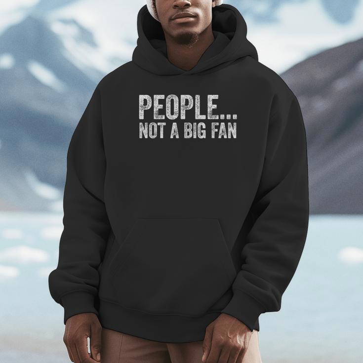People Not A Big Fan Sarcasm Introvert Sarcastic Distressed Unisex Hoodie People Not A Big Fan Sarcasm Introvert Sarcastic Distressed Unisex Hoodie