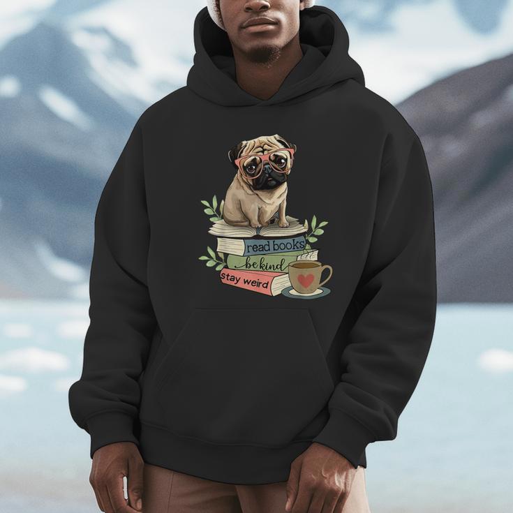 Pug Dog Reading Book Coffee Read Books Be Kind Stay Weird Unisex Hoodie