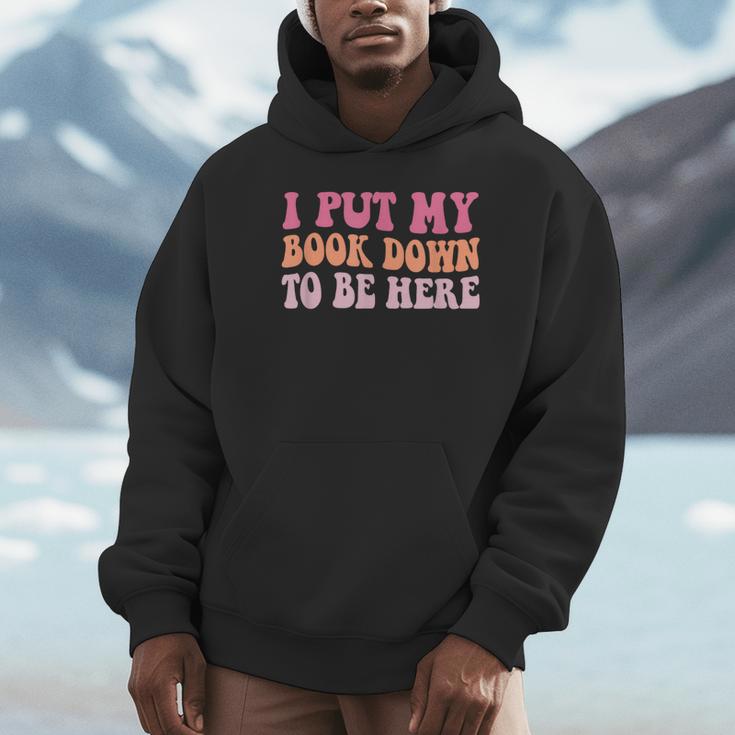 I Put My Book Down To Be Here Book Lover Book Nerd Unisex Hoodie