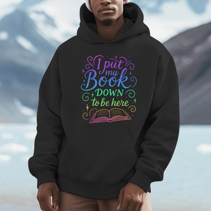 I Put My Book Down To Be Here Whimsical Graphic For Readers Unisex Hoodie I Put My Book Down To Be Here Whimsical Graphic For Readers Unisex Hoodie